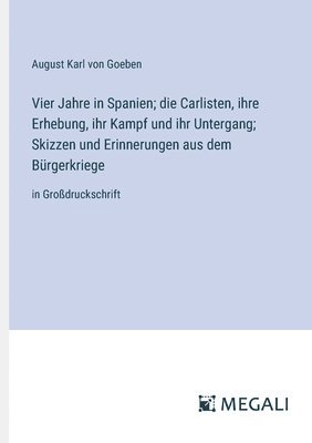 Vier Jahre in Spanien; die Carlisten, ihre Erhebung, ihr Kampf und ihr Untergang; Skizzen und Erinnerungen aus dem Brgerkriege 1