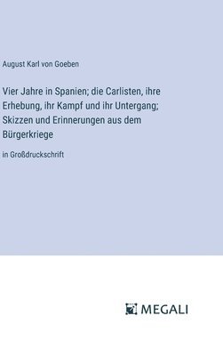 bokomslag Vier Jahre in Spanien; die Carlisten, ihre Erhebung, ihr Kampf und ihr Untergang; Skizzen und Erinnerungen aus dem Brgerkriege