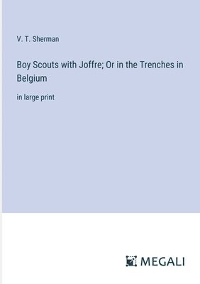 bokomslag Boy Scouts with Joffre; Or in the Trenches in Belgium