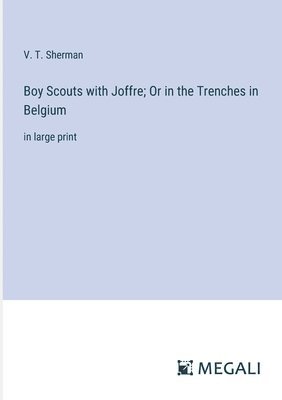 Boy Scouts with Joffre; Or in the Trenches in Belgium 1