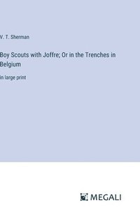 bokomslag Boy Scouts with Joffre; Or in the Trenches in Belgium