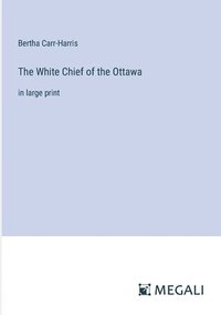 bokomslag The White Chief of the Ottawa