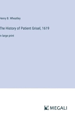 Henry B Wheatley, Henry B. Wheatley - History of Patient Grisel, 1619, Inbunden