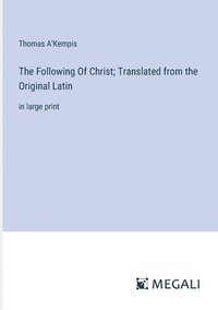 bokomslag The Following Of Christ; Translated from the Original Latin