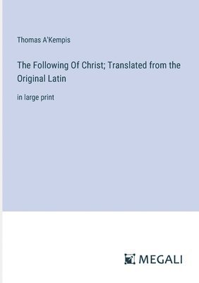 Thomas A'Kempis - Following Of Christ; Translated from the Original Latin, Häftad