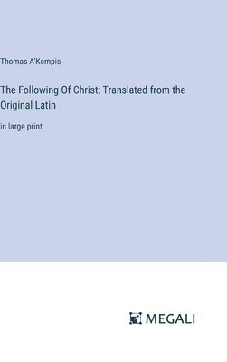 Thomas A'Kempis - Following Of Christ; Translated from the Original Latin, Inbunden