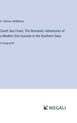 bokomslag South Sea Foam; The Romantic Adventures of a Modern Don Quixote in the Southern Seas