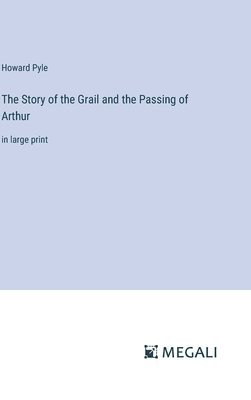 bokomslag The Story of the Grail and the Passing of Arthur