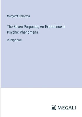 Seven Purposes; An Experience in Psychic Phenomena