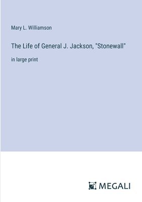 bokomslag The Life of General J. Jackson, &quot;Stonewall&quot;