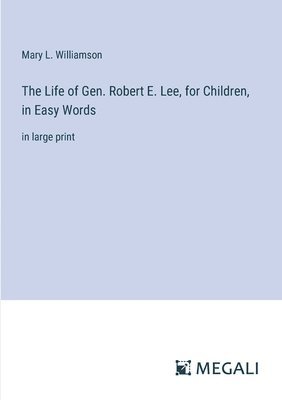Life of Gen. Robert E. Lee, for Children, in Easy Words