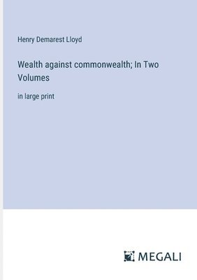 bokomslag Wealth against commonwealth; In Two Volumes