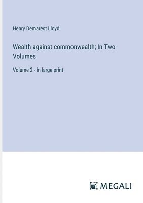 bokomslag Wealth against commonwealth; In Two Volumes
