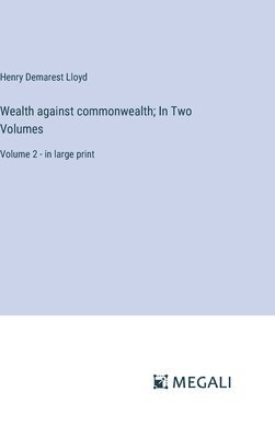 bokomslag Wealth against commonwealth; In Two Volumes