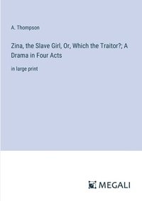 bokomslag Zina, the Slave Girl, Or, Which the Traitor?; A Drama in Four Acts