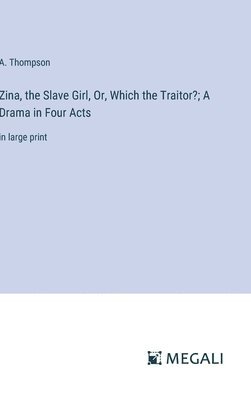 bokomslag Zina, the Slave Girl, Or, Which the Traitor?; A Drama in Four Acts