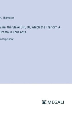 bokomslag Zina, the Slave Girl, Or, Which the Traitor?; A Drama in Four Acts