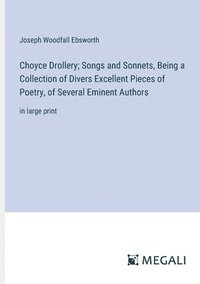 bokomslag Choyce Drollery; Songs and Sonnets, Being a Collection of Divers Excellent Pieces of Poetry, of Several Eminent Authors