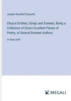 Choyce Drollery; Songs and Sonnets, Being a Collection of Divers Excellent Pieces of Poetry, of Several Eminent Authors 1