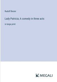 bokomslag Lady Patricia; A comedy in three acts