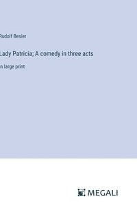 bokomslag Lady Patricia; A comedy in three acts