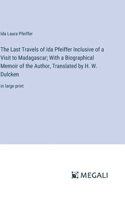 Ida Laura Pfeiffer - Last Travels of Ida Pfeiffer Inclusive of a Visit to Madagascar; With a Biographical Memoir of the Author, Translated by H. W. Dulcken, Inbunden