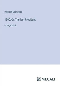 bokomslag 1900; Or, The last President