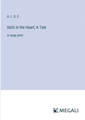 bokomslag Idols in the Heart; A Tale