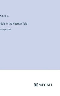 bokomslag Idols in the Heart; A Tale