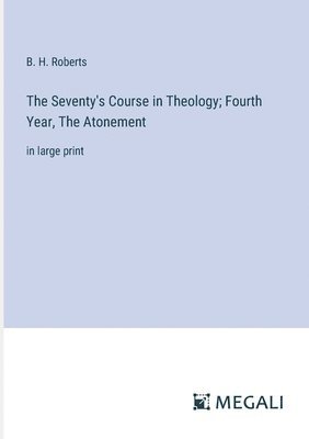 Seventy's Course in Theology; Fourth Year, The Atonement