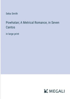 Powhatan; A Metrical Romance, in Seven Cantos 1