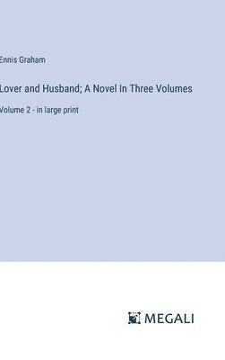 bokomslag Lover and Husband; A Novel In Three Volumes