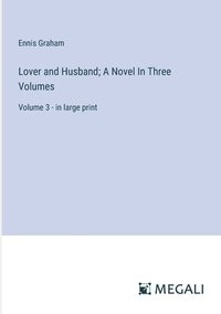 bokomslag Lover and Husband; A Novel In Three Volumes