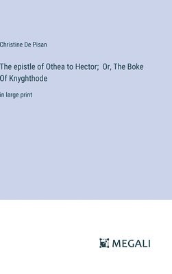 Christine De Pisan - epistle of Othea to Hector; Or, The Boke Of Knyghthode, Inbunden