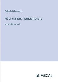 bokomslag Più che l'amore; Tragedia moderna: in caratteri grandi