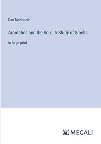 bokomslag Aromatics and the Soul; A Study of Smells