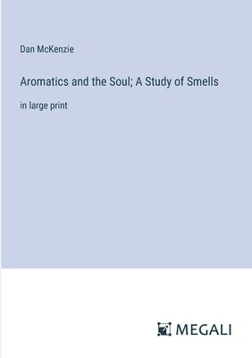 Aromatics and the Soul; A Study of Smells 1