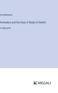 bokomslag Aromatics and the Soul; A Study of Smells