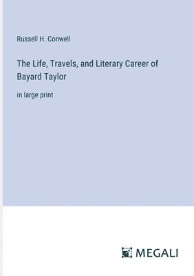 Life, Travels, and Literary Career of Bayard Taylor 1
