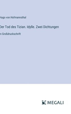 Tod des Tizian. Idylle. Zwei Dichtungen