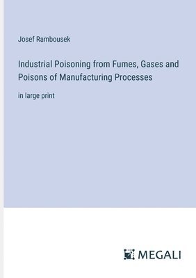 Industrial Poisoning from Fumes, Gases and Poisons of Manufacturing Processes 1