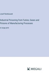 bokomslag Industrial Poisoning from Fumes, Gases and Poisons of Manufacturing Processes