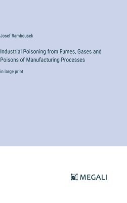 bokomslag Industrial Poisoning from Fumes, Gases and Poisons of Manufacturing Processes