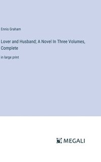 bokomslag Lover and Husband; A Novel In Three Volumes, Complete