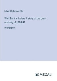 bokomslag Wolf Ear the Indian; A story of the great uprising of 1890-91