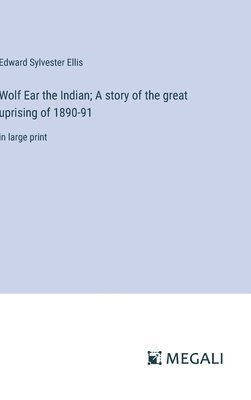 bokomslag Wolf Ear the Indian; A story of the great uprising of 1890-91