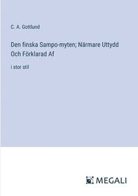 bokomslag Den finska Sampo-myten; Nrmare Uttydd Och Frklarad Af