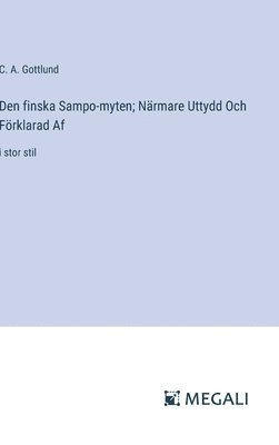 bokomslag Den finska Sampo-myten; Närmare Uttydd Och Förklarad Af