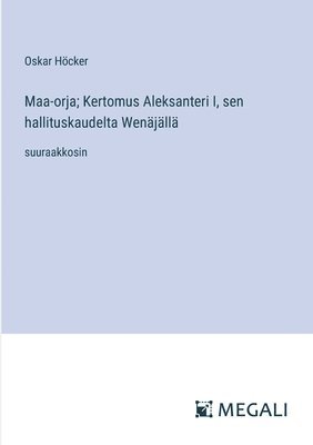 bokomslag Maa-orja; Kertomus Aleksanteri I, sen hallituskaudelta Wenjll