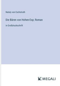 bokomslag Die Bären von Hohen-Esp; Roman: in Großdruckschrift